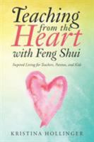Teaching from the Heart with Feng Shui: Inspired Living for Teachers, Parents, and Kids 1504382161 Book Cover