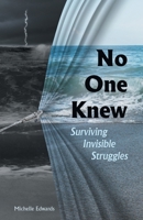 No One Knew: Surviving Invisible Struggles B0GMZH4FRH Book Cover