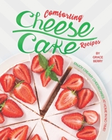 Comforting Cheesecake Recipes: Enjoy Creamy Cheesecakes at Home in No Time! B08FP2BNSC Book Cover