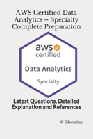 AWS Certified Data Analytics – Specialty Complete Preparation: Latest Questions, Detailed Explanation and References B08WSC4Y3B Book Cover