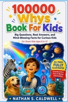 100000 Whys The Big Book For Kids: 136 Big Questions, Real In-Depth Answers, and Mind-Blowing Facts for Curious Kids For Smart Kids Ages 6 to 12 B0H9WFC4B2 Book Cover