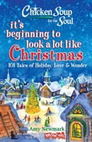 Chicken Soup for the Soul: It's Beginning to Look a Lot Like Christmas: 101 Tales of Holiday Love and Wonder 1611599911 Book Cover