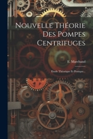 Nouvelle Th�orie Des Pompes Centrifuges: Etude Th�orique Et Pratique... 1022356453 Book Cover