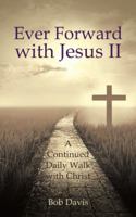 Ever Forward with Jesus II: A Continued Daily Walk with Christ 1546203389 Book Cover