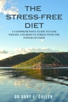 THE STRESS-FREE DIET: A Comprehensive Guide to Lose Weight and Reduce Stress with the Power of Food B0CCCGPQTQ Book Cover