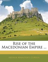 Rise Of The Macedonia Empire: With Eight Maps 1437087264 Book Cover