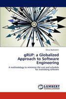 gRUP: a Globalized Approach to Software Engineering: A methodology to minimize the cost and schedule for translating software 3846509868 Book Cover