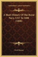 A Short History of the Royal Navy 1019084367 Book Cover