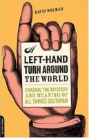 A Left-Hand Turn Around the World: Chasing the Mystery and Meaning of All Things Southpaw 0306814986 Book Cover
