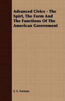 Advanced Civics - The Spirt, the Form and the Functions of the American Government 1409773035 Book Cover