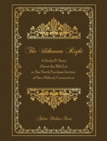 The Unknown Right: A Study and Story About the 10th Lot in the North Purchase Section of New Milford, Connecticut 1087917247 Book Cover