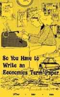 So you have to write an economics term paper 0870132296 Book Cover