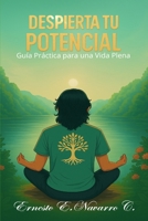 DESIERTA TU POTENCIAL: Guía Práctica para una Vida Plena (Spanish Edition) B0FG5KTBM3 Book Cover
