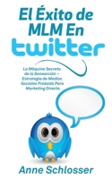 El Éxito de MLM En Twitter: La Máquina Secreta de la Genearción - Estrategia de Medios Sociales Probada Para Marketing Directo (Spanish Edition) 8413268117 Book Cover