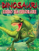 DINOSAURI LIBRO DA COLORARE Libro Da Colorare Per Bambini Dai 4-8 Anni, per Sviluppare Creativit� ed Immaginazione: Libro Da Colorare Per Bambini Dai 4-8 Anni, per Sviluppare Creativit� ed Immaginazio 1802217991 Book Cover