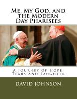 Me, My God and the Modern Day Pharisees: A Journey of Hope, Tears and Laughter 1986368688 Book Cover