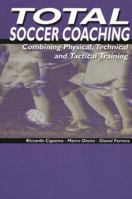 Total Soccer Coaching: Combining Physical, Technical and Tactical Training 1591640571 Book Cover