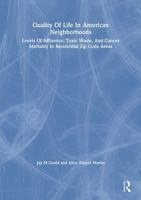 Quality of Life in American Neighborhoods: Levels of Affluence, Toxic Waste, and Cancer Mortality in Residential Zip Code Areas 0367300338 Book Cover