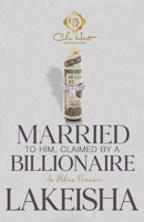 Married To Him, Claimed By A Billionaire: An Unhinged Romance B0H1CVK3VC Book Cover