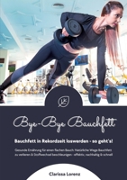 Bye-Bye Bauchfett: Bauchfett in Rekordzeit loswerden - so geht's! (Gesunde Ernährung: Natürliche Wege Bauchfett zu verlieren & Stoffwechsel ... nachhaltig und schnell) (German Edition) 338434006X Book Cover