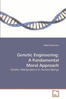 Genetic Engineering: A Fundamental Moral Approach: Genetic Manipulation in Human Beings 3639251113 Book Cover