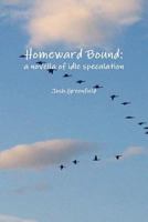 Homeward Bound: A Novella of Idle Speculation 131239448X Book Cover