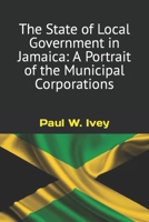 The State of Local Government in Jamaica: A Portrait of the Municipal Corporations B0CVXBNVP3 Book Cover