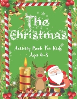 The Christmas Activity Book For Kids Ags 4-8: Fun Children’s Christmas Gift or Present for Toddlers & Kids - 50 Beautiful Pages to Color with Santa Claus, Reindeer, Snowmen & More! B08H5BLFT6 Book Cover