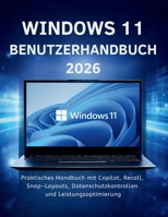 Windows 11 Benutzerhandbuch 2026: Praktisches Handbuch mit Copilot, Recall, Snap-Layouts, Datenschutzkontrollen und Leistungsoptimierung (German Edition) B0GWTBFCLN Book Cover