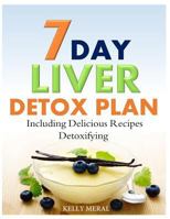 7-Day Liver Detox Plan: Including Delicious Detoxifying Recipes 1500398098 Book Cover