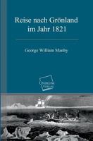George William Manby's, Esq: Reise Nach Gr�nland Im Jahr 1821 0270152830 Book Cover
