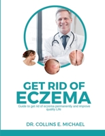 Get Rid of Eczema: Guide to get rid of eczema permanently and improve quality life B0BFV48Y3D Book Cover