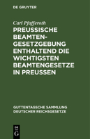 Preußische Beamten-Gesetzgebung Enthaltend Die Wichtigsten Beamtengesetze in Preussen: Textausgabe Mit Ausführlichem Sachregister 311117235X Book Cover