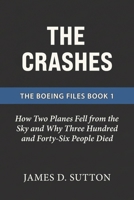 The Crashes: How Two Planes Fell from the Sky and Why Three Hundred and Forty-Six People Died (The Boeing Files) B0GV1CZR69 Book Cover