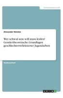 Wer schwul sein will muss leiden? Gendertheoretische Grundlagen geschlechterreflektierter Jugendarbeit (German Edition) 3346091171 Book Cover