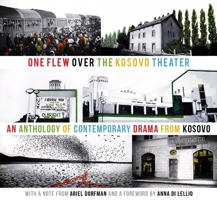 One Flew Over the Kosovo Theater: An Anthology of Contemporary Drama from Kosovo 1942281048 Book Cover