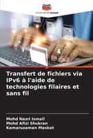 Transfert de fichiers via IPv6 à l'aide de technologies filaires et sans fil 6209989438 Book Cover