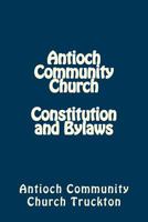 Antioch Community Church Constitution and Bylaws 1542949556 Book Cover