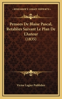 Pensees De Blaise Pascal, Retablies Suivant Le Plan De L'Auteur (1835) 1167704967 Book Cover