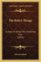 The Baby's Things: A Story in Verse For Christmas Eve 3337380905 Book Cover