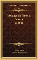 Voyages De Piron A Beaune (1884) 1168406013 Book Cover