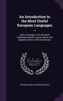 An Introduction to the Most Useful European Languages ... Select Passages, from the Most Celebrated English, French, Italian, and Spanish Authors, with Translations ... 1340696770 Book Cover