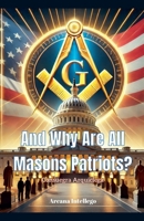 And Why Are All Masons Patriots? (Freemasonry and Postmodernity) B0F69KS5RH Book Cover