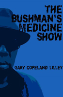 The Bushman's Medicine Show: Poems 0996858490 Book Cover