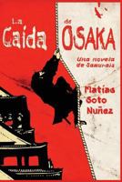 La Caida de Osaka: Una Novela de Samurais 1519719191 Book Cover