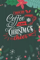 I Run On Coffee And Christmas Cheer: Cute Merry Christmas Journal Notebook - Funny Christmas Journal Book Gifts - Christmas Journal for Kids Women - Happy New Year Journal Books - Santa Claus & Christ 1710127570 Book Cover