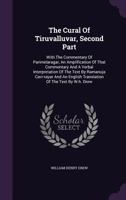 The Cural Of Tiruvalluvar, Second Part: With The Commentary Of Parimelaragar, An Amplification Of That Commentary And A Verbal Interpretation Of The ... Translation Of The Text By W.h. Drew... 1278206884 Book Cover