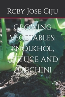 Growing Vegetables: KnolKhol, Lettuce and Zucchini 1492181935 Book Cover