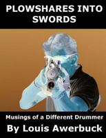 Plowshares Into Swords: Musings of a Different Drummer 1484038371 Book Cover