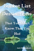 Bucket List Destinations That You Didn't Know That You Had B0GTWM1NZH Book Cover